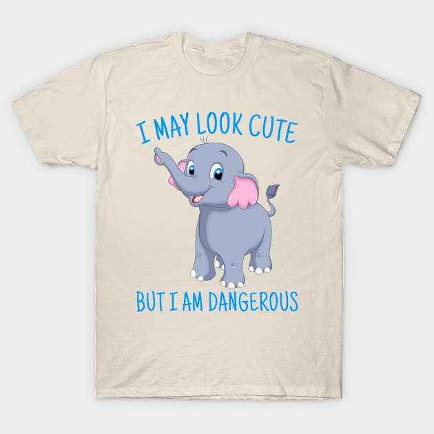 Cute elephant T-shirt, I May Look Cute But I'm Dangerous, Animal Lover Gift, elephant Lover Gift, elephant Gift T-Shirt by Kingostore